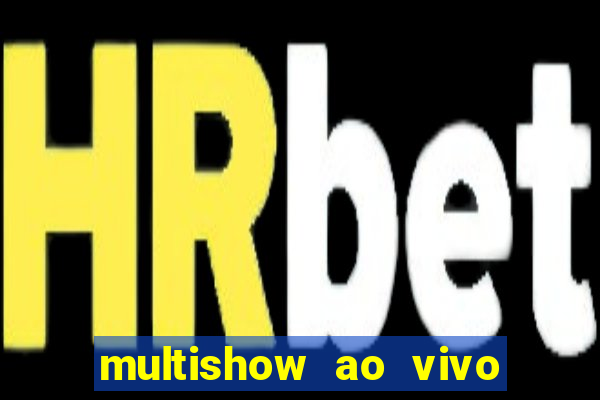 multishow ao vivo online gratis